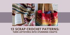 two crocheted bags with text that reads, 12 scrap crochet patterns turn leftovers into stunning crafts