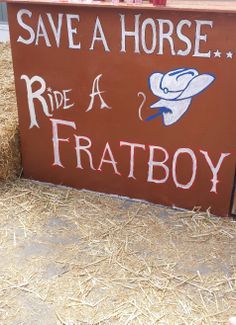 a sign that says save a horse ride a fratboy on it's side