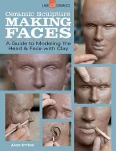 Ceramic Sculpture: Making Faces: A Guide to Modeling the Head and Face with Clay - Paperback | Diverse Reads Face With Clay, Faces Sculpture, Sculpture Making, Sculpting Tutorials, Sculpture Techniques, Sculpture Art Clay, Clay Sculptures, Tanah Liat, Clay Faces