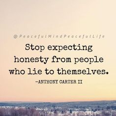 a quote from anthony carter on stop expecting honesty from people who lie to themselvess