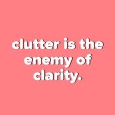 a pink background with white text that says clutter is the enemy of clarity