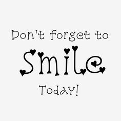 the words don't forget to smile today are written in black on a white background