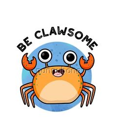 a cartoon crab with the words be clawsome on it's face and eyes