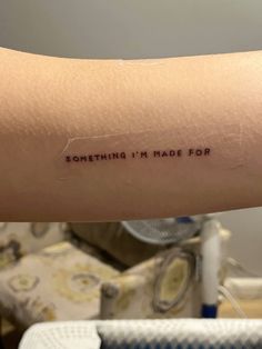 someone's arm with the words something i'm made for written on it