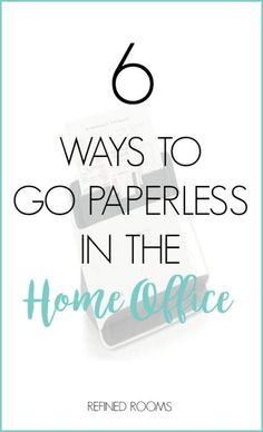 the words 6 ways to go paperless in the home office on top of a white background