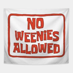 a red and white sign that says no weenies allowed on the side of it