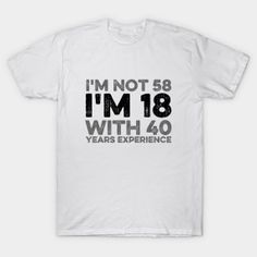 I'm Not 58 I'm 18 With 40 Years Experience - 58th Birthday Gift - Happy 58th Birthday Designs - Crewneck Sweatshirt | TeePublic Happy 53rd Birthday, Happy 52nd Birthday, Happy 52 Birthday, Happy 58th Birthday, Happy 57th Birthday, 52nd Birthday, 53rd Birthday, 53 Birthday, 74th Birthday