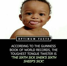 an image of a baby smiling with the caption saying, optimium fact according to the guinness book of world records, the toughest tongue twister is the sixth sick shek