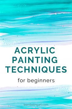 the words acrylic painting techniques for beginners on top of a blue and white background