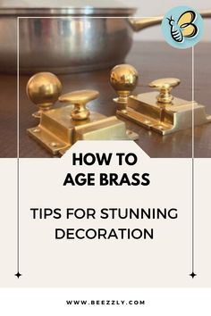 brass furniture with the words how to age brass tips for stunning decoration on top of it