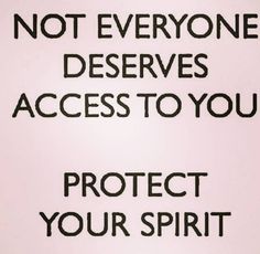 a sign that says, not everyone deserves access to you protect your spirit