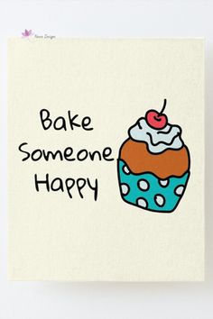 a card with an image of a cupcake and the words bake someone happy