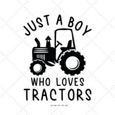 a tractor with the words just a boy who loves tractors in black on a white background