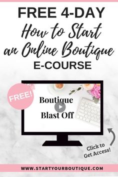 a computer screen with the text free 4 day how to start an online boutique e - course