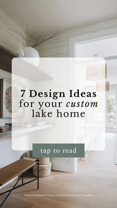 a white kitchen with the words 7 design ideas for your custom lake home tap to read