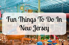 an indoor play area with toys and water slides in the background text reads fun things to do in new jersey