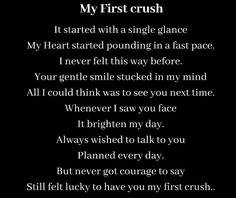 a poem written in black and white with the words, my first crush