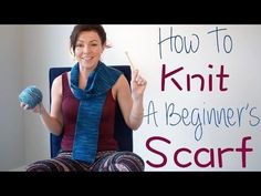 a woman sitting in a chair holding a yarn ball and crochet hook with the words how to knit a beginner's scarf written on it