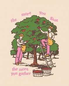 two men picking apples from a tree with the words more you give, the more you gather