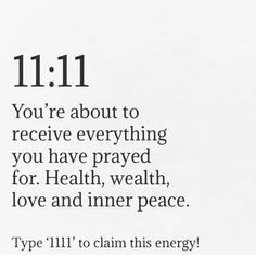 an image with the words 11 11 you're about to receive everything you have passed for health, well love and inner peace