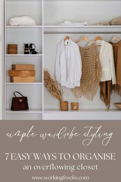 an organized closet with white shelves and clothes hanging on the wall, text overlay reads simple world - style organizing 7 easy ways to organize an overly closet