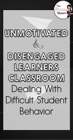 a poster with the words unmotitated and disengaged learner's classroom