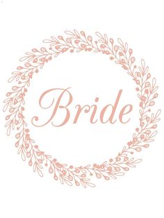 the word bride written in pink on a white background with an orange wreath around it