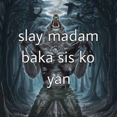 an image of a man in the woods with words above him that say, stay madam baka sis ko yang