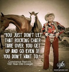 a man standing next to a horse with a cowboy on it's back and the words, you just don't let that rocking chair take over you get up and go even if you