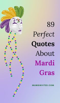 mardi gras mask with the words'89 perfect quotes about mardi gras