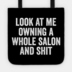 Salon Owner Mug, Salon Owner Gift, Hair Salon Owner, Beauty Salon Owner, Look At Me Owning a Whole Salon -- Choose from our vast selection of tote bags to match with your desired size to make the perfect custom tote. Pick your favorite: Movies, TV Shows, Art, and so much more! Available in Single Sided Print or Double Sided Print in small, medium, and large. Perfect for work, class, the beach, and leisure. Beauty Salon Owner, Black And White Salon, Hair Salon Marketing, Hair Funny, Hairstylist Quotes, Esthetician Marketing, Salon Owner, Salon Suites, Hair Quotes