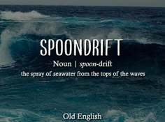 an old english quote about spoondrift on the ocean with waves in the background