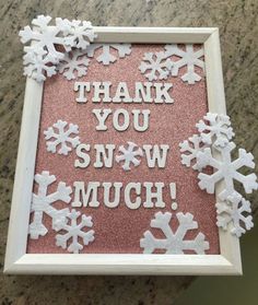 a sign that says thank you snow much on the side of a table with snowflakes