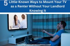 a man sitting on a couch in front of a tv with the text 5 little - known ways to mount your tv as a rent without your land