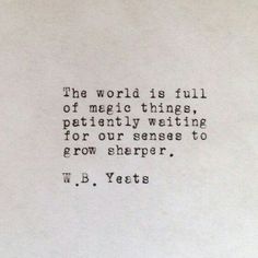 an old typewriter with the words'the world is full of magic things, particularly waiting for our sense to grow shears, w b yeats