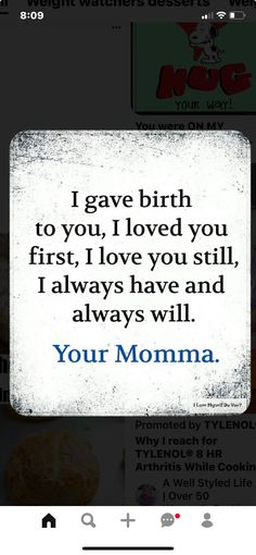 the text on the screen says i gave birth to you, loved you first love you still always have and always will your momma