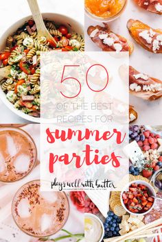 the top 50 summer party food and drink ideas to try out for your next celebration