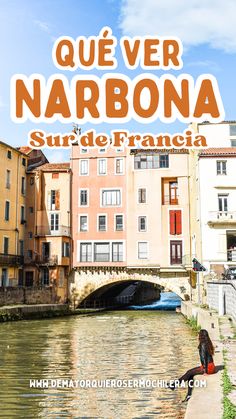 a woman standing on the side of a river in front of buildings with text overlay reading que ver narbona surf de francia