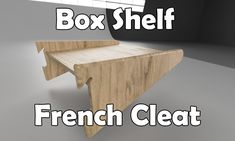 a wooden bench with the words box shelf french cleat