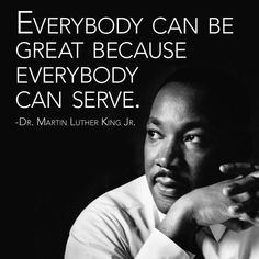 martin luther king quote about everybody can be great because everyone else has to do it