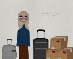 a drawing of a woman standing next to boxes and suitcases with the words sometimes i miss testing at home