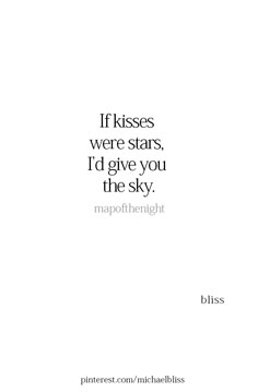 a quote that reads if kisses were stars, i'd give you the sky