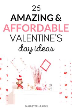 valentine's day ideas with the text 25 amazing and affordable valentine's day ideas