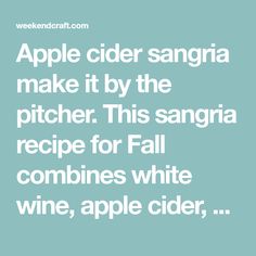 the words apple cider sangria make it by the pitcher this sangria recipe for fall combines white wine, apple cider