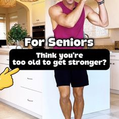 a man standing in front of a kitchen counter with the caption for seniors think you're too old to get strong?