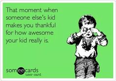 a kid holding his hands to his face with the caption that moment when someone else's kid makes you thank for how awesome your kid really is