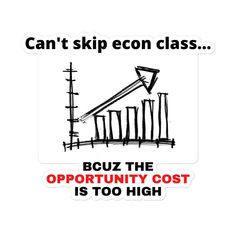 a sticker that says, can't skip eco class bouz the opportunity cost is too high