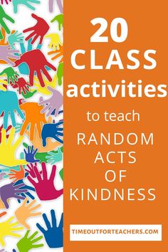 colorful hands with the words 20 class activities to teach random acts of kindness