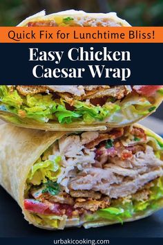 two chicken caesar wraps stacked on top of each other with text overlay that reads quick fix for lunchtime bliss easy chicken caesar wrap