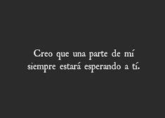 a black and white photo with the words,'cro que una parte de mi